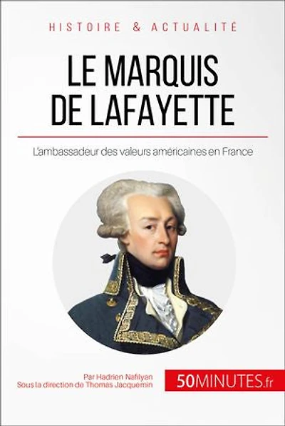 Le marquis de Lafayette: L'ambassadeur des valeurs américaines en France