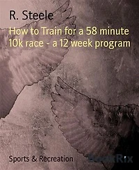 How to Train for a 58 minute 10k race - a 12 week program