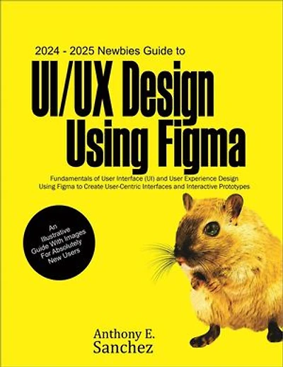 2024 – 2025 Newbies Guide to UI/UX Design Using Figma