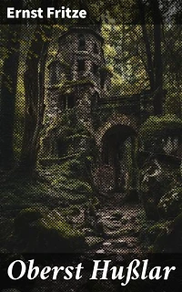 Oberst Hußlar: Ein tapferer Kavallerieoffizier im historischen Intrigen des Adels und dramatischen Kriegen des 18. Jahrhunderts