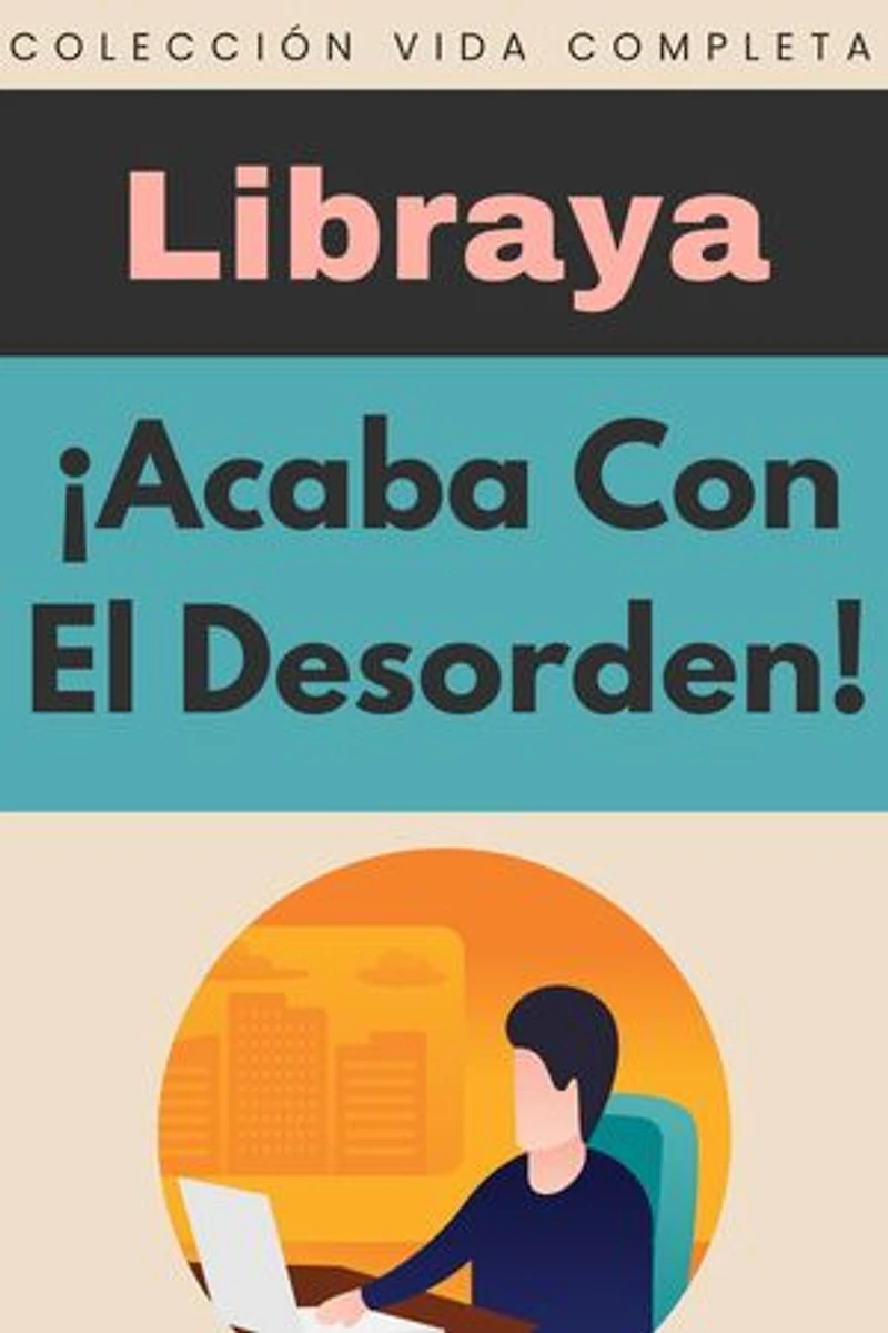 ¡Acaba Con El Desorden!: Colección Vida Completa, #26