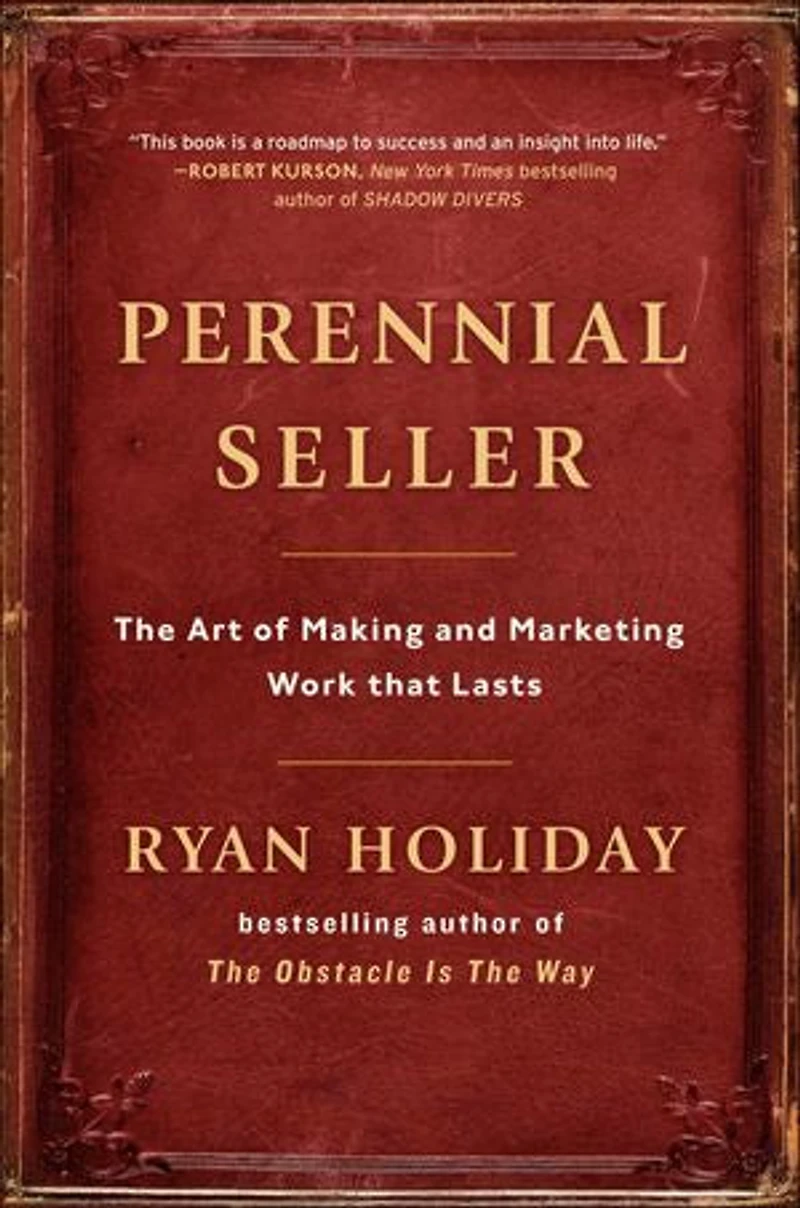 Perennial Seller: The Art Of Making And Marketing Work That Lasts