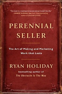 Perennial Seller: The Art Of Making And Marketing Work That Lasts