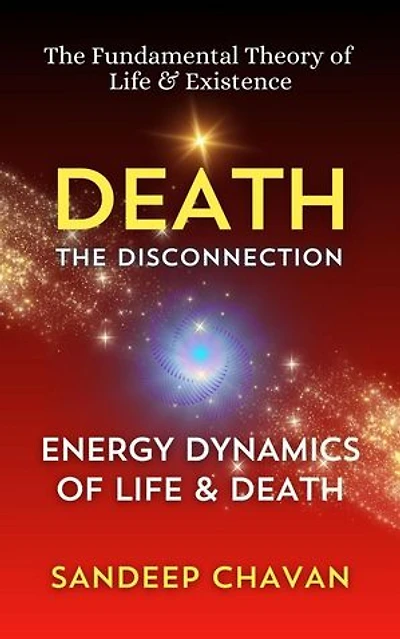 Death: The Disconnection: The Fundamental Theory of Life & Existence, #4