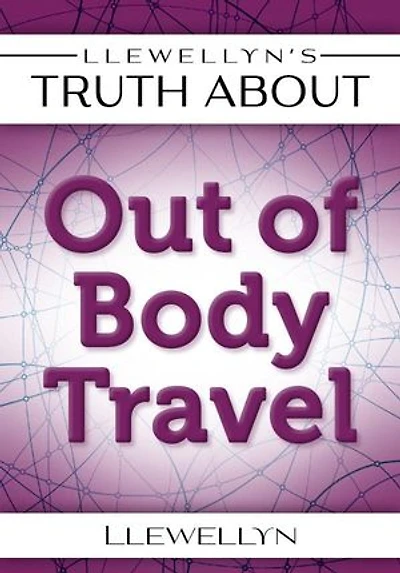 Llewellyn's Truth About Out-of-Body Travel