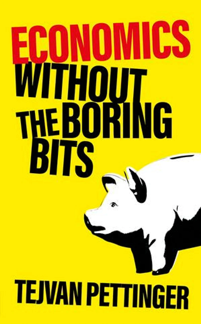 Economics Without The Boring Bits: An Enlightening Guide To Dismal Science