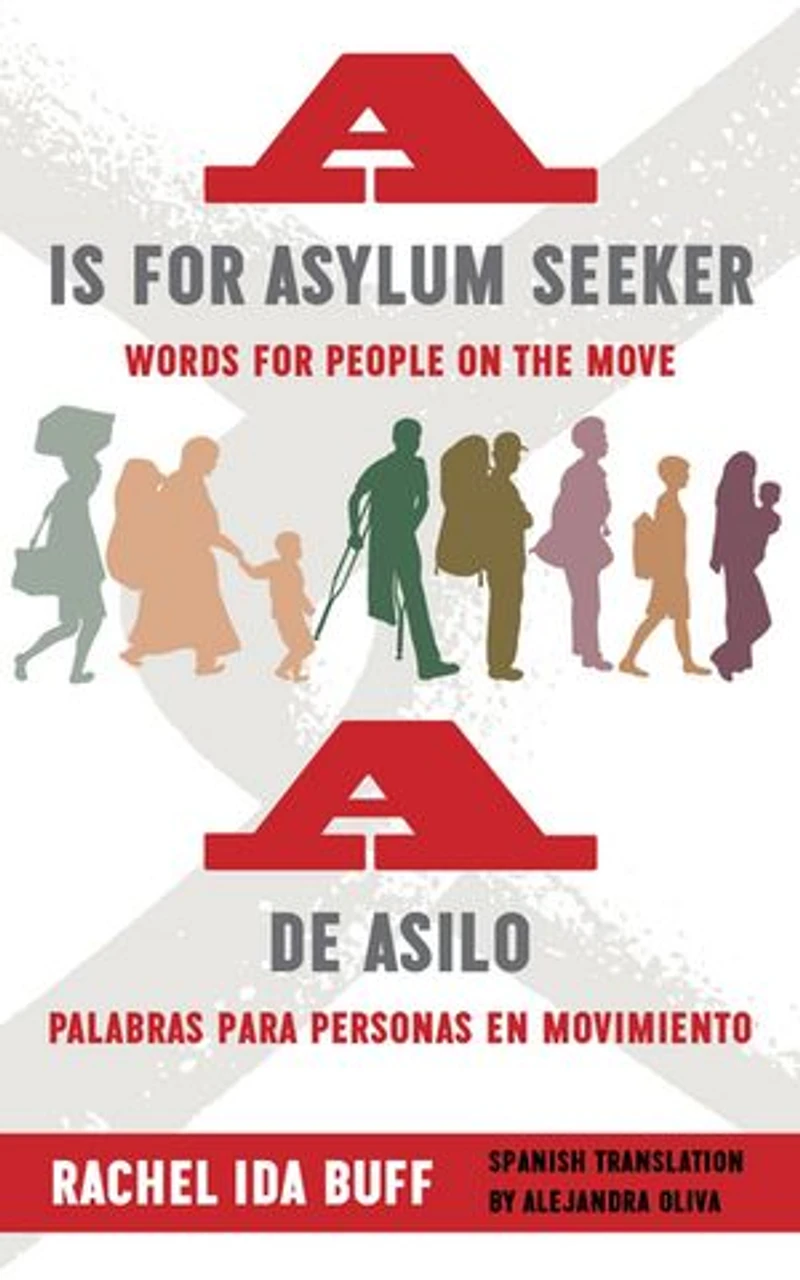 A is for Asylum Seeker: Words People on the Move / de asilo: palabras para personas en movimiento