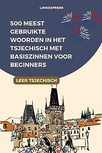 500 Meest Gebruikte Woorden in het Tsjechisch Met Basiszinnen voor Beginners