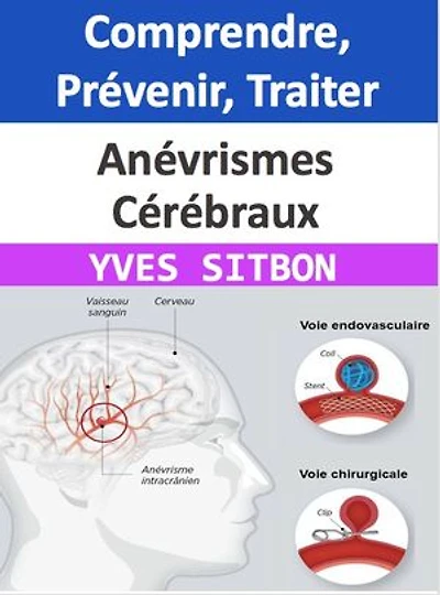 Anévrismes Cérébraux : Comprendre, Prévenir, Traiter: Un Guide Complexe pour la Gestion et l'Éducation autour des Anévrismes Cérébraux