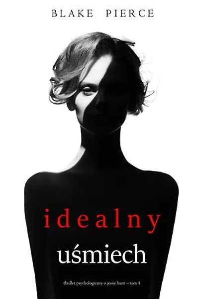 Idealny uśmiech (Thriller psychologiczny o Jessie Hunt Tom 4)