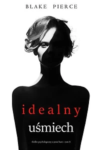 Idealny uśmiech (Thriller psychologiczny o Jessie Hunt Tom 4)