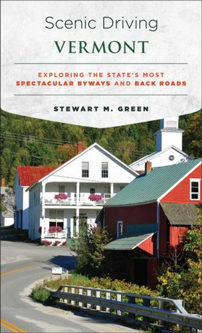 Scenic Driving Vermont: Exploring the State's Most Spectacular Byways and Back Roads