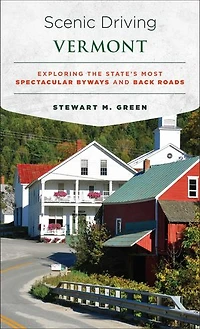 Scenic Driving Vermont: Exploring the State's Most Spectacular Byways and Back Roads