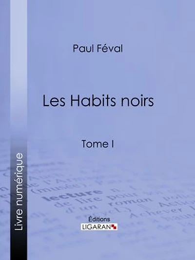 Les Habits noirs: Tome I