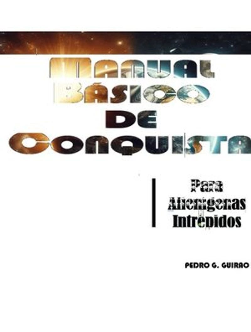 MANUAL BASICO DE CONQUISTA: Para Alienígenas Intrépidos