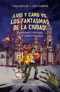 ¡Luis y Caro VS. los fantasmas de la ciudad! / Luis and The Mexico City Ghosts!