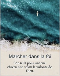 Marcher dans la foi: Conseils pour une vie chrétienne selon la volonté de Dieu.
