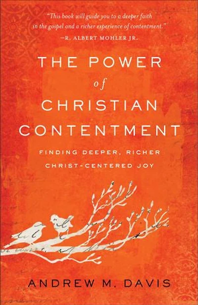 The Power of Christian Contentment: Finding Deeper, Richer Christ-Centered Joy