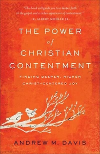 The Power of Christian Contentment: Finding Deeper, Richer Christ-Centered Joy