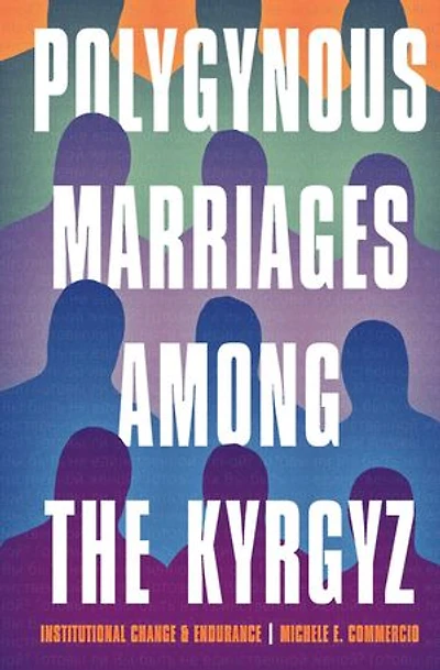 Polygynous Marriages among the Kyrgyz: Institutional Change and Endurance