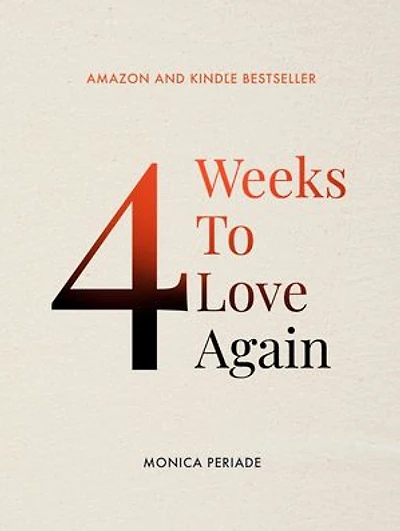 4 Weeks To Love Again: Your Practical Guide To Overcome Heartache And Love Again