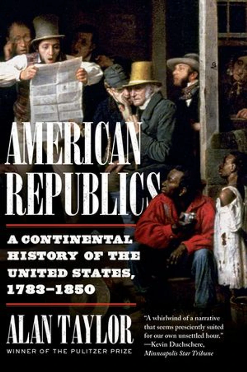 American Republics: A Continental History Of The United States, 1783-1850