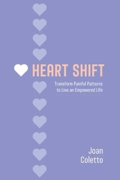 Heart Shift: Transform Painful Patterns to Live an Empowered Life