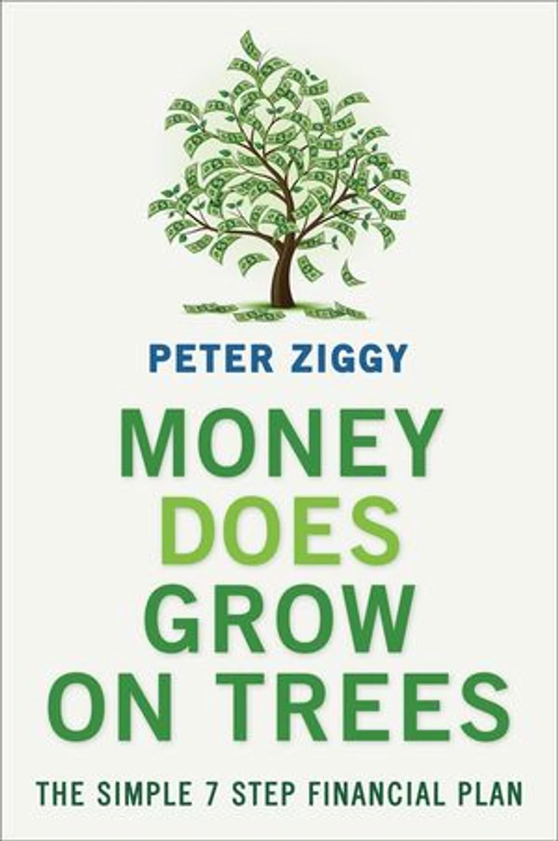Money Does Grow on Trees: The Simple 7 Step Financial Plan