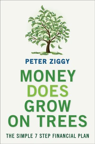 Money Does Grow on Trees: The Simple 7 Step Financial Plan