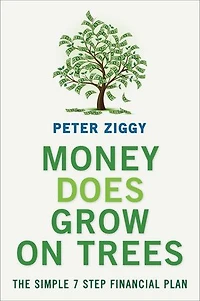 Money Does Grow on Trees: The Simple 7 Step Financial Plan