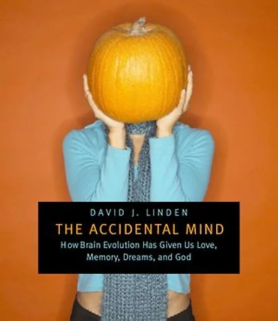 Accidental Mind: How Brain Evolution Has Given Us Love, Memory, Dreams, and God