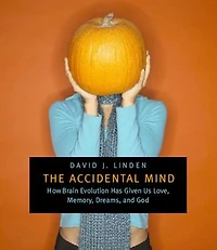 Accidental Mind: How Brain Evolution Has Given Us Love, Memory, Dreams, and God