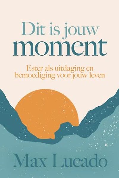 Dit is jouw moment: Ester als uitdaging en bemoediging voor jouw leven