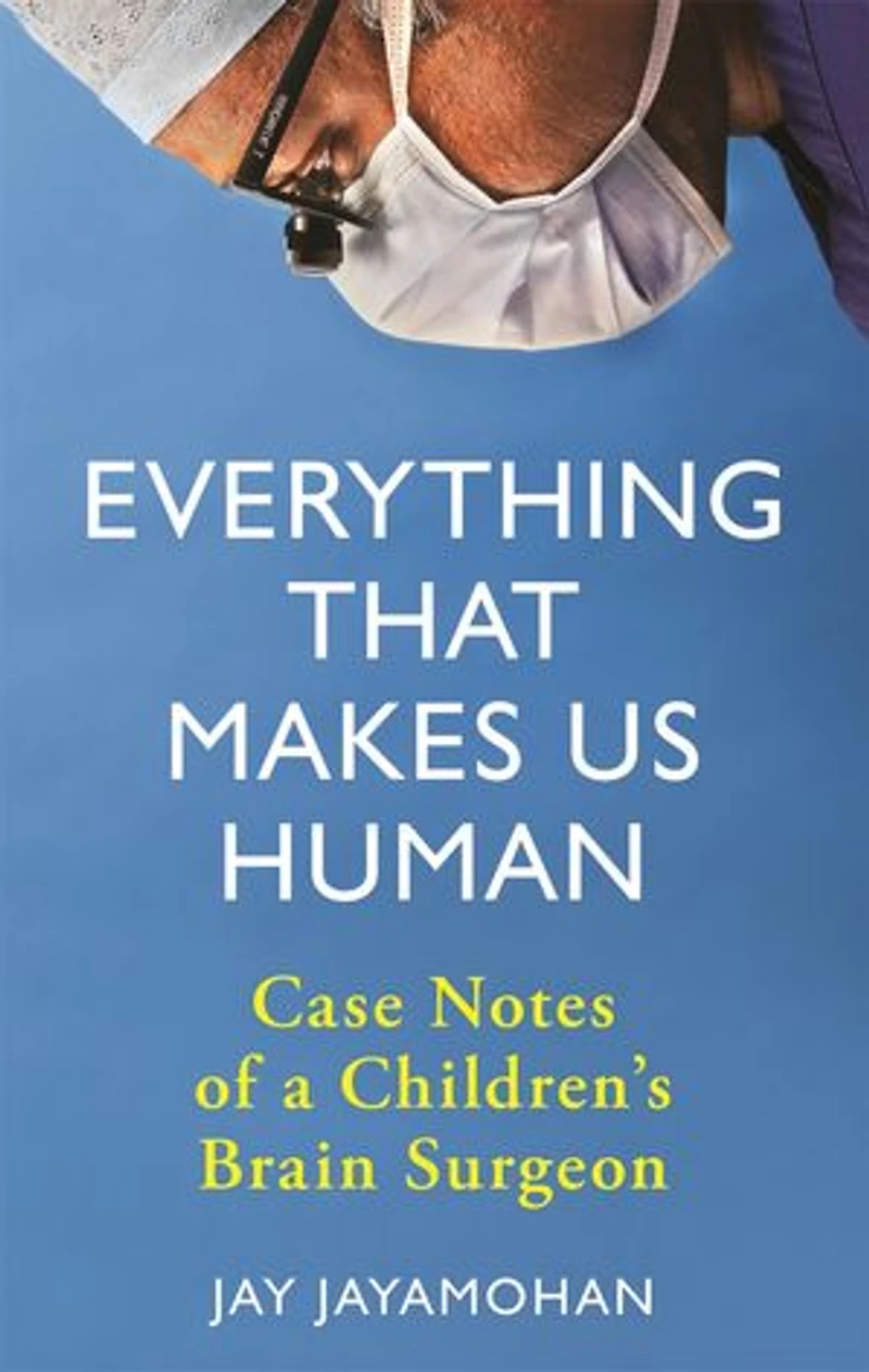 Everything That Makes Us Human: Case Notes Of A Children's Brain Surgeon