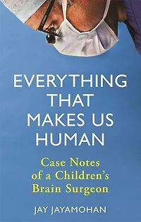 Everything That Makes Us Human: Case Notes Of A Children's Brain Surgeon