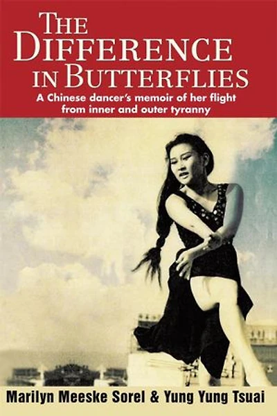 The Difference Butterflies: A Chinese dancer's memoir of her flight from inner and outer tyranny