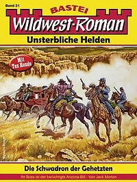 Wildwest-Roman – Unsterbliche Helden 31: Die Schwadron der Gehetzten