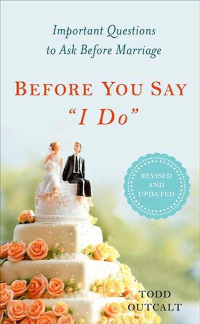 Before You Say "I Do": Important Questions to Ask Marriage, Revised and Updated