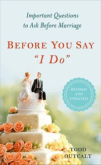 Before You Say "I Do": Important Questions to Ask Marriage, Revised and Updated