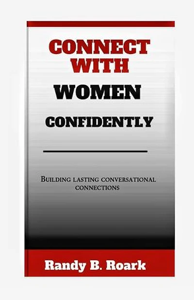 Connecting with women confidently: Building lasting conversational connections