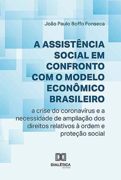 A Assistência Social em Confronto com o Modelo Econômico Brasileiro: a crise do coronavírus e a necessidade de ampliação dos direitos relativos à ordem e proteção social