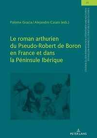 Le roman arthurien du Pseudo-Robert de Boron en France et dans la Péninsule Ibérique