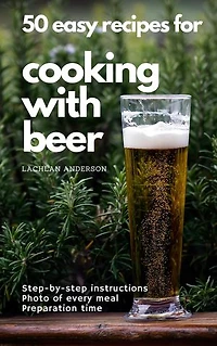 50 easy recipes for cooking with beer: Why not eat what you like to drink?