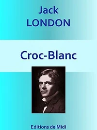 Croc-Blanc: Edition intégrale