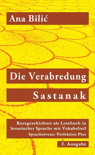 Die Verabredung / Sastanak: Kurzgeschichten als Mini-Roman in kroatischer Sprache mit Vokabelteil, Sprachniveau: Perfektion Plus, 2. Ausgabe