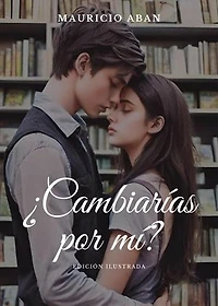 ¿Cambiarías por mí? Edición ilustrada: Todo Por Ti, #1