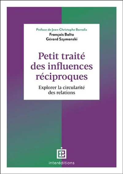 Petit traité des influences réciproques - 2e éd: Explorer la circularité des relations