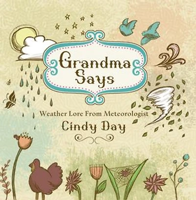 Grandma Says (pb): Weather Lore From Meteorologist Cindy Day