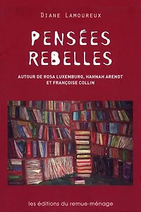 Pensées rebelles: autour de Rosa Luxemburg, Hannah Arendt et Françoise Collin