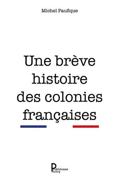 Une brève histoire des colonies françaises: Étude historique